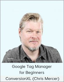 ConversionXL (Chris Mercer) - Google Tag Manager for Beginners