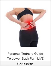 Cor-Kinetic - Personal Trainers Guide To Lower Back Pain LIVE