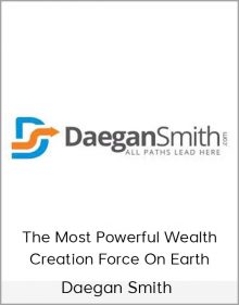 Daegan Smith – The Most Powerful Wealth Creation Force On Earth