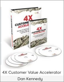 Dan Kennedy - 4X Customer Value Accelerator