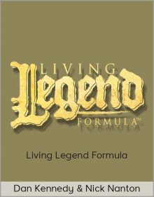 Dan Kennedy & Nick Nanton - Living Legend Formula