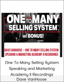 Dave VanHoose – One To Many Selling System + Speaking and Marketing Academy II Recordings