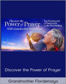 Discover the Power of Prayer – Grandmother Flordemayo