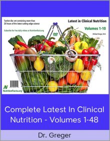 Dr Greger - Complete Latest In Clinical Nutrition - Volumes 1-48