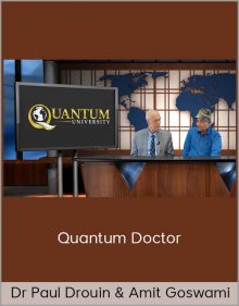 Dr Paul Drouin & Amit Goswami – Quantum Doctor