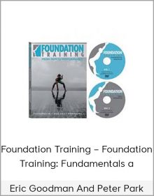 Eric Goodman and Peter Park – Foundation Training – Foundation Training Fundamentals a