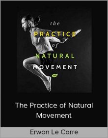 Erwan Le Corre – The Practice of Natural Movement