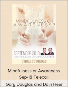 Gary Douglas and Dain Heer - Mindfulness or Awareness Sep-18 Telecall