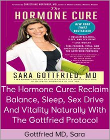 Gottfried MD, Sara - The Hormone Cure Reclaim Balance, Sleep, Sex Drive And Vitality Naturally with the Gottfried Protocol