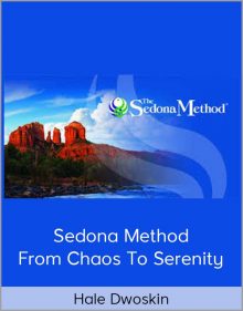 Hale Dwoskin – Sedona Method – From Chaos To Serenity