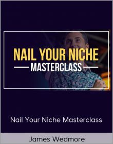 James Wedmore - Nail Your Niche Masterclass