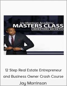 Jay Morrinson – 12 Step Real Estate Entrepreneur and Business Owner Crash Course