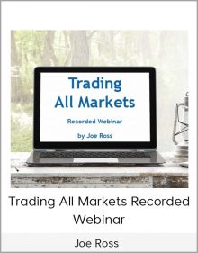 Joe Ross - Trading All Markets Recorded Webinar