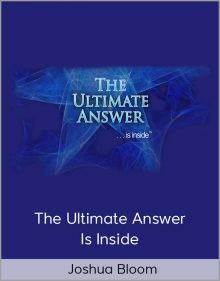 Joshua Bloom – The Ultimate Answer Is Inside