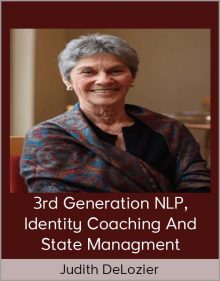 Judith DeLozier – 3rd Generation NLP, Identity Coaching And State Managment