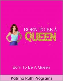 Katrina Ruth Programs - Born To Be A Queen