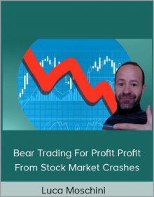 Luca Moschini – Bear Trading For Profit Profit From Stock Market Crashes