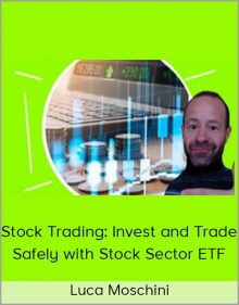 Luca Moschini – Stock Trading Invest and Trade Safely with Stock Sector ETF