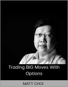 MATT CHOI – Trading BIG Moves With Options