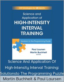 Martin Buchheit & Paul Laursen – Science and Application of High-Intensity Interval Training Solutions to the Programming Puzzle