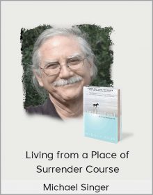 Michael Singer - Living from a Place of Surrender Course