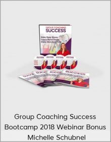 Michelle Schubnel – Group Coaching Success Bootcamp 2018 Webinar Bonus