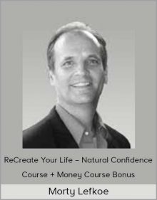 Morty Lefkoe – ReCreate Your Life – Natural Confidence Course + Money Course Bonus