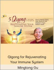 Qigong for Rejuvenating Your Immune System – Mingtong Gu