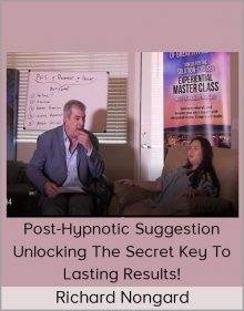 Richard Nongard – Post-Hypnotic Suggestion Unlocking the Secret Key to Lasting Results!