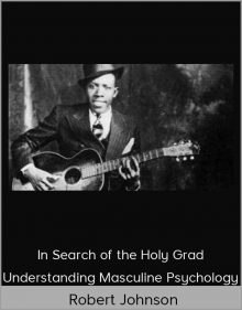 Robert Johnson - In Search of the Holy Grad Understanding Masculine Psychology