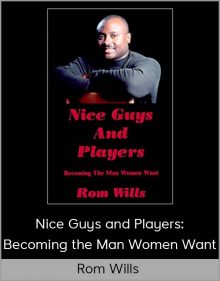 Rom Wills – Nice Guys and Players Becoming the Man Women Want