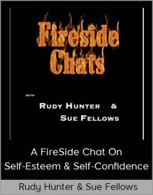 Rudy Hunter & Sue Fellows - A FireSide Chat On Self-Esteem & Self-Confidence