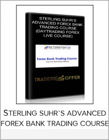 STERLING SUHR’S ADVANCED FOREX BANK TRADING COURSE