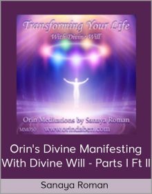 Sanaya Roman - Orin's Divine Manifesting With Divine Will - Parts I Ft II