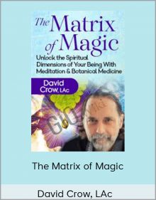 The Matrix of Magic – David Crow, LAc