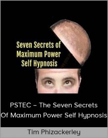 Tim Phizackerley – PSTEC – The Seven Secrets of Maximum Power Self Hypnosis