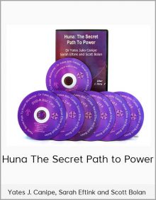 Yates J Canipe Sarah Eftink and Scott Bolan – Huna The Secret Path to Power