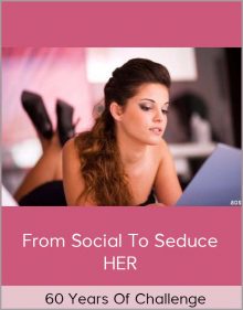 60 Years of Challenge – From Social to Seduce HER