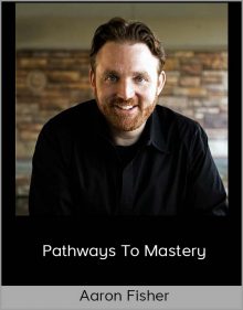 Aaron Fisher – Pathways to Mastery