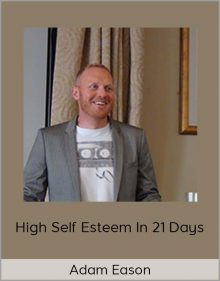 Adam Eason – High Self Esteem In 21 Days