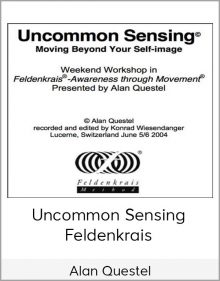 Alan Questel – Uncommon Sensing – Feldenkrais