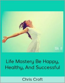 Amazingcom - Chris Croft - Life Mastery Be Happy, Healthy, And Successful