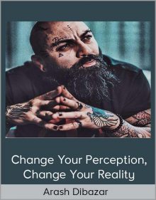 Arash Dibazar - Change Your Perception, Change Your Reality