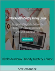 Art Hernandez – Trifold Academy Shopify Mastery Course