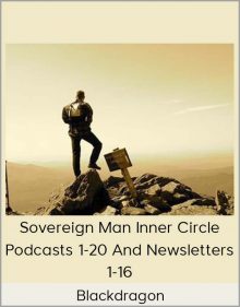 Blackdragon – Sovereign Man Inner Circle Podcasts 1-20 and Newsletters 1-16