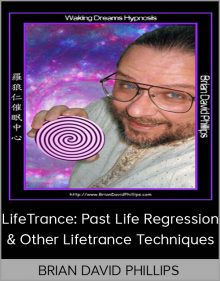 Brian David Phillips - LifeTrance Past Life Regression & Other Lifetrance Techniques