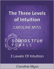 Caroline Myss – 3 Levels of Intuition