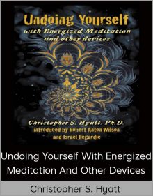 Christopher S Hyatt – Undoing Yourself With Energized Meditation and Other Devices