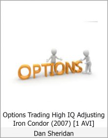 Dan Sheridan – Options Trading High IQ- Adjusting Iron Condor (2007) [1 AVI]