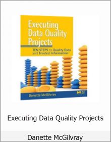 Danette McGilvray – Executing Data Quality Projects